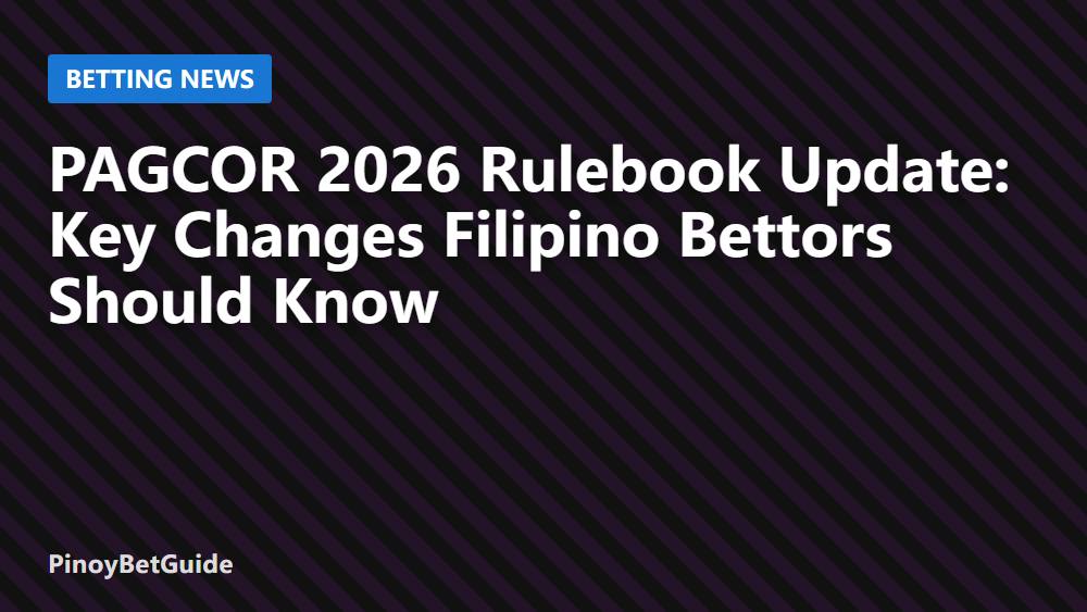 PAGCOR 2026 Rulebook Update: Key Changes Filipino Bettors Should Know