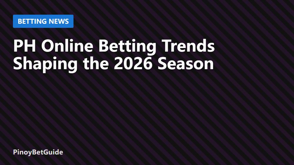 PH Online Betting Trends Shaping the 2026 Season