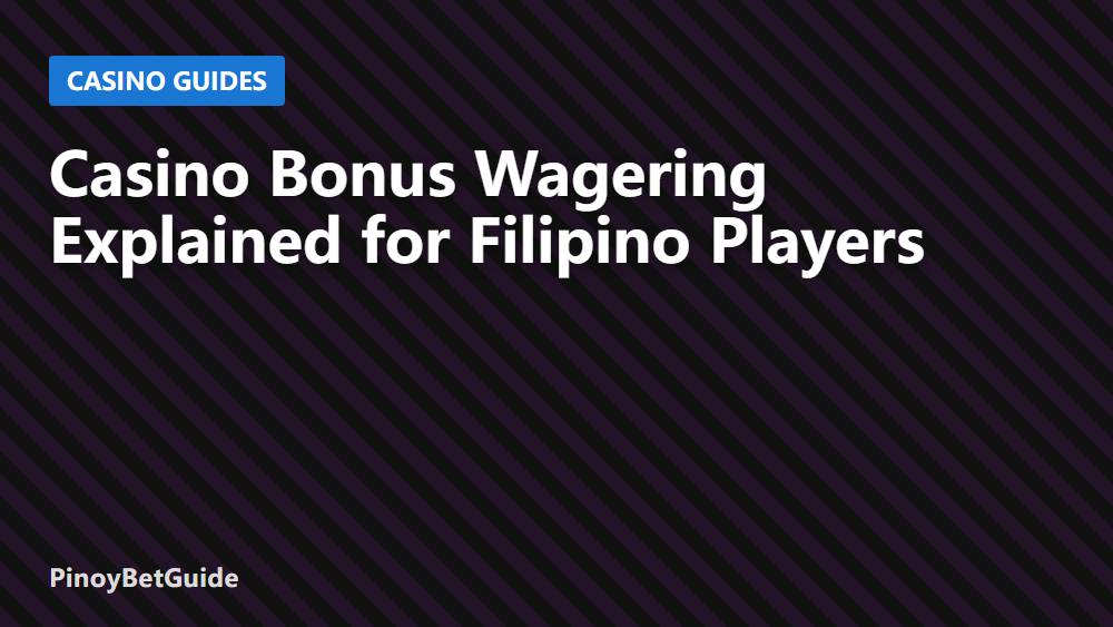 Casino Bonus Wagering Explained for Filipino Players